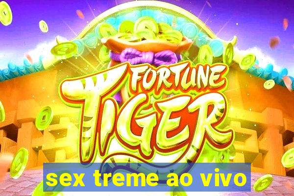 sex treme ao vivo